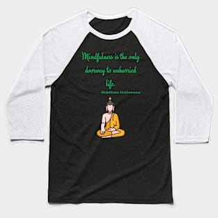 Mindfulness is the only doorway to unhurried life Baseball T-Shirt